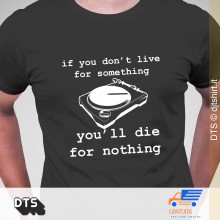if you don't live for something, you'll die for nothing t-shirt