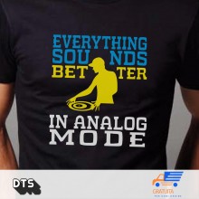 Everything Sounds better in analog mode t-shirt (dj edition)